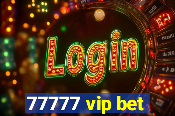 77777 vip bet